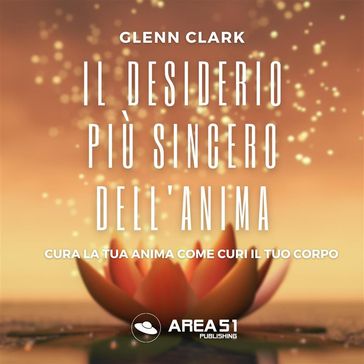 Il desiderio più sincero dell'anima - Glenn Clark