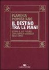 Il destino tra le mani. Scopri il tuo futuro con l antica saggezza dell I Ching