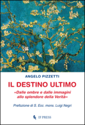 Il destino ultimo. Dalle ombre e dalle immagini allo splendore della verità