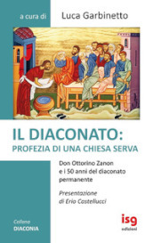 Il diaconato: profezia di una Chiesa serva. Don Ottorino Zanon e i 50 anni del diaconato permanente