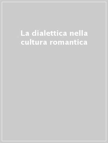 La dialettica nella cultura romantica