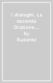 I dialoghi. La seconda Oratione. I prologhi alla Moschetta