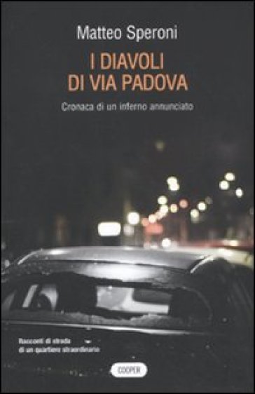 I diavoli di via Padova. Cronaca di un inferno annunciato - Matteo Speroni