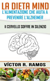 La dieta MIND, l alimentazione che aiuta a prevenire l Alzheimer. Il cervello soffre in silenzio