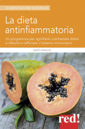 La dieta antinfiammatoria. Un programma per sgonfiarsi, contrastare dolori e disturbi e rafforzare il sistema immunitario - Santi Ávalos