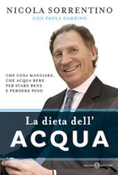 La dieta dell acqua. Che cosa mangiare, che acqua bere per stare bene e perdere peso