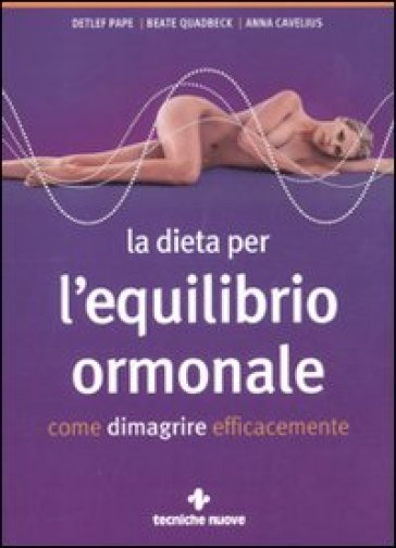 La dieta per l'equilibrio ormonale. Come dimagrire efficacemente - Detlef Pape - Beate Quadbeck - Anna Cavelius