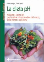 La dieta pH. Misurate il vostro pH per la salute ortomolecolare del corpo, della mente e dell anima