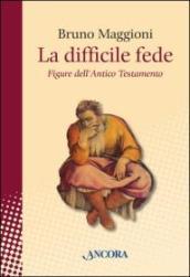 La difficile fede. Figure dell Antico Testamento