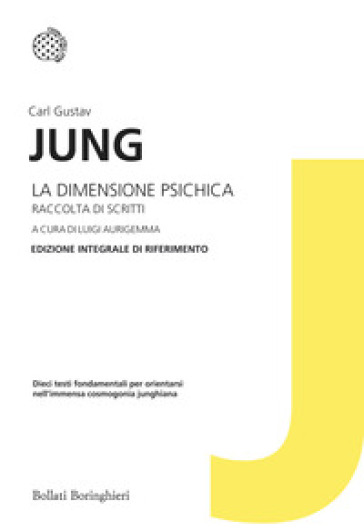 La dimensione psichica. Raccolta di scritti. Edizione integrale di riferimento - Carl Gustav Jung