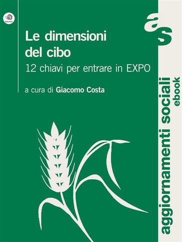 Le dimensioni del cibo. 12 chiavi per entrare in Expo - Giacomo Costa (a Cura Di)