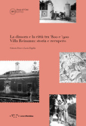 La dimora e la città tra  800 e  900. Villa Reimann: storia e recupero