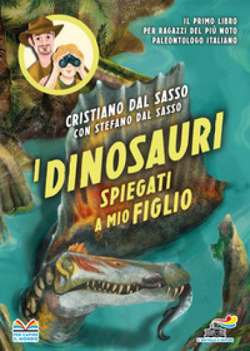 I dinosauri spiegati a mio figlio - Cristiano Dal Sasso