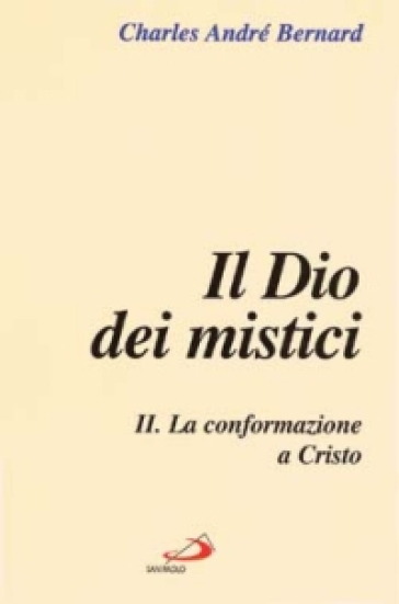 Il dio dei mistici. Vol. 2: La conformazione a Cristo - Charles André Bernard