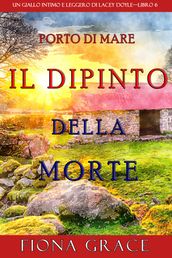 Il dipinto della morte (Un giallo intimo e leggero di Lacey DoyleLibro 6)