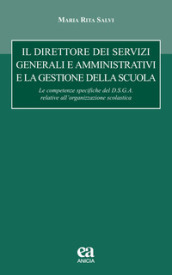 Il direttore dei servizi generali e amministrativi e la gestione della scuola. le competenze specifiche del D.S.G.A. relative all organizzazione scolastica