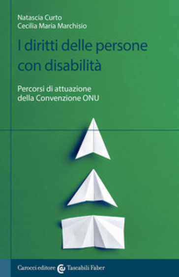 I diritti delle persone con disabilità. Percorsi di attuazione della convenzione ONU - Natascia Curto - Cecilia Maria Marchisio