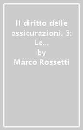 Il diritto delle assicurazioni. Vol. 3: Le assicurazioni di responsabilità civile. Le assicurazioni sulla vita. La riassicurazione. Assicurazione e prescrizione. Assicurazione e processo