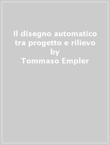 Il disegno automatico tra progetto e rilievo - Tommaso Empler