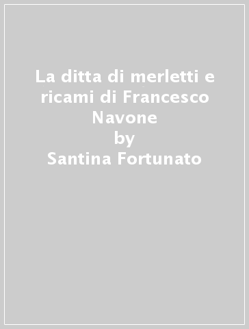 La ditta di merletti e ricami di Francesco Navone - Santina Fortunato