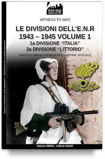 Le divisioni dell'E.N.R. 1943-1945 - Vol. 1 - Carlo Cucut - Paolo Crippa