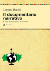 Il documentario narrativo. Come inventare una storia vera