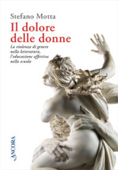 Il dolore delle donne. La violenza di genere nella letteratura, l educazione affettiva nella scuola