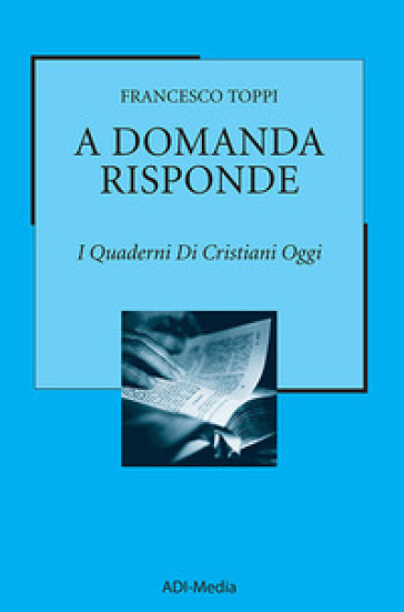 A domanda risponde. I quaderni di Cristiani Oggi. Vol. 1 - Francesco Toppi