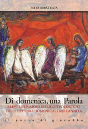 Di domenica, una parola. Brevi riflessioni biblico-teologiche sulle letture domenicali dell Anno A