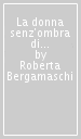 La donna senz ombra di Hugo Von Hofmannsthal. Una fiaba che diventa musica