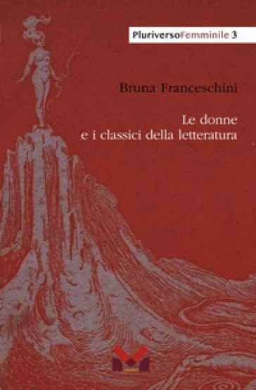 Le donne e i classici della letteratura - Bruna Franceschini