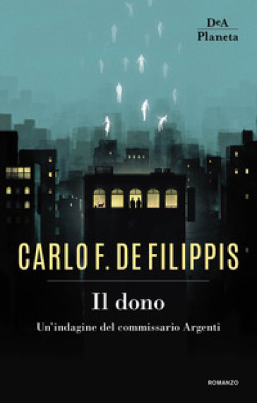 Il dono. Un'indagine del commissario Argenti - Carlo F. De Filippis