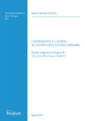 I dormienti e i morti al suono dell ultima tromba. Studio esegetico-teologico di 1Ts 4,13-18 e 1Cor 15,50-57