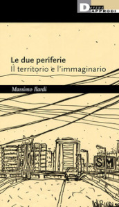 Le due periferie. Il territorio e l immaginario