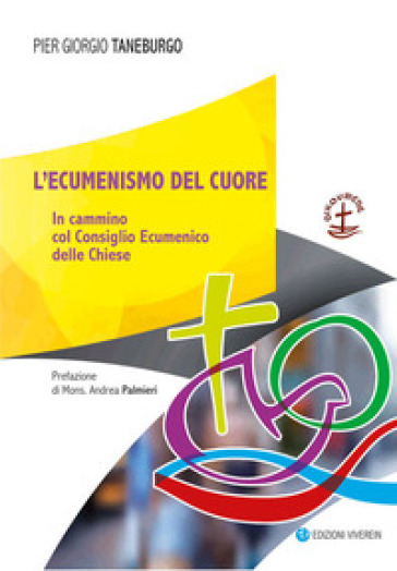 L'ecumenismo del cuore. In cammino col Consiglio Ecumenico delle Chiese - Pier Giorgio Taneburgo