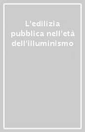 L edilizia pubblica nell età dell illuminismo