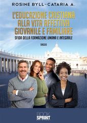 L educazione cristiana alla vita affettiva giovanile e familiare - Sfida della formazione umana e integrale