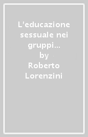 L educazione sessuale nei gruppi di adolescenti