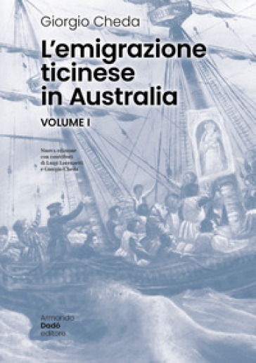 L'emigrazione ticinese in Australia. Nuova ediz. - Giorgio Cheda