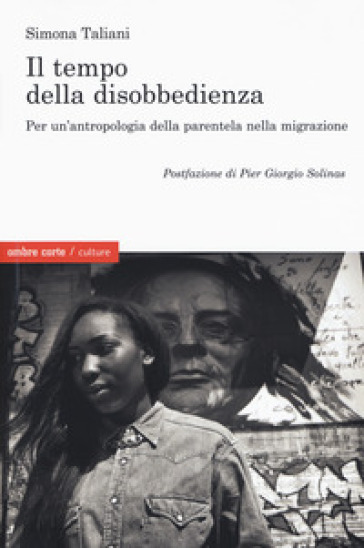 Il empo della disobbedienza Per un'antropologia della parentela nella migrazione - Simona Taliani