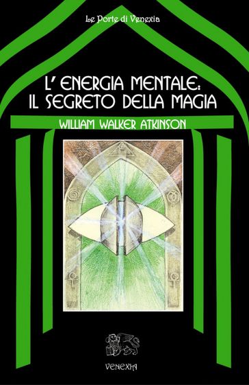 L'energia mentale: il segreto della magia - William Walker Atkinson