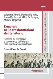 L energia nelle trasformazioni del territorio. Ricerche su tecnologie e governance dell energia nella pianificazione territoriale