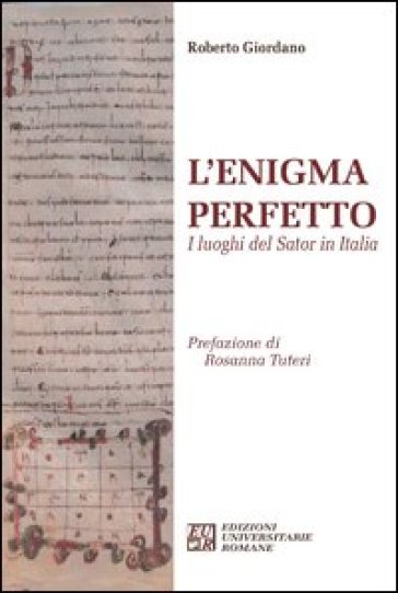 L'enigma perfetto. I luoghi del Sator in Italia - Roberto Giordano