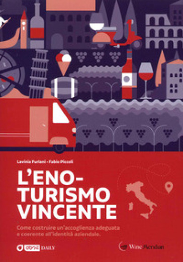 L'eno-turismo vincente. Come costruire un'accoglienza adeguata e coerente all'identità aziendale - Fabio Piccoli - Lavinia Furlani