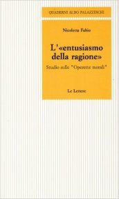 L entusiasmo della ragione. Studio sulle «Operette morali»