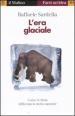 L'era glaciale. Come il clima influenza la storia naturale