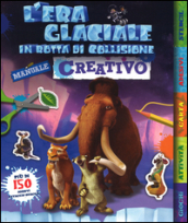 L era glaciale in rotta di collisione. Manuale creativo. Con adesivi. Ediz. illustrata