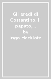 Gli eredi di Costantino. Il papato, il Laterano e la propaganda visiva nel XII secolo