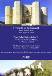 L eredità di Federico II. Dalla storia al mito, dalla Puglia al Tirolo. Ediz. italiana e tedesca