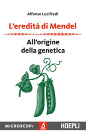 L eredità di Mendel. All origine della genetica